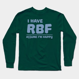 I Have RBF - Assume I'm Happy Long Sleeve T-Shirt